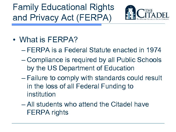Family Educational Rights and Privacy Act (FERPA) • What is FERPA? – FERPA is