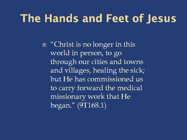 The Hands and Feet of Jesus “Christ is no longer in this world in