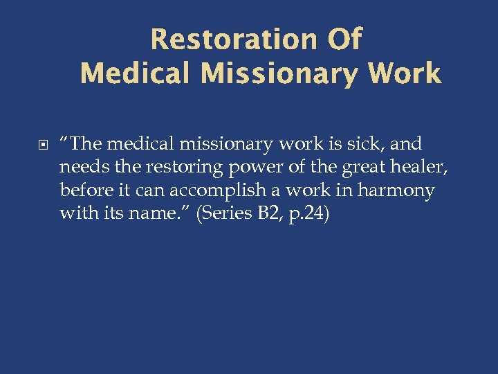 Restoration Of Medical Missionary Work “The medical missionary work is sick, and needs the