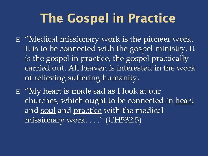 The Gospel in Practice “Medical missionary work is the pioneer work. It is to