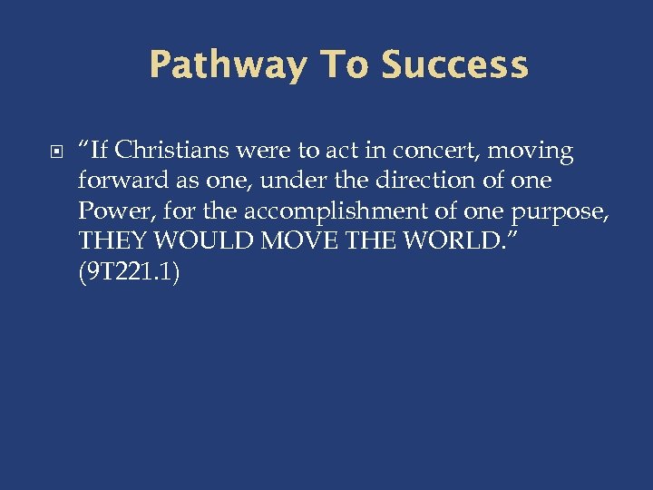 Pathway To Success “If Christians were to act in concert, moving forward as one,