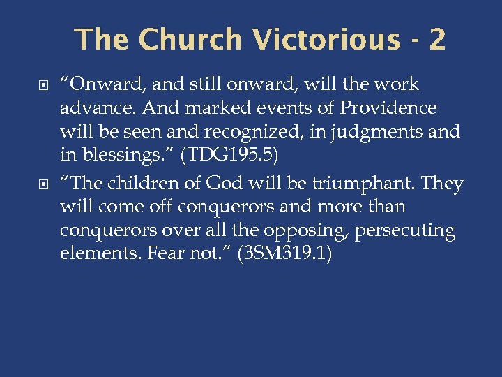 The Church Victorious - 2 “Onward, and still onward, will the work advance. And