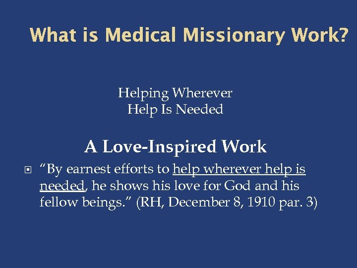 What is Medical Missionary Work? Helping Wherever Help Is Needed A Love-Inspired Work “By