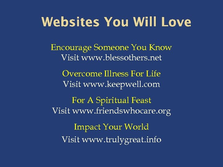 Websites You Will Love Encourage Someone You Know Visit www. blessothers. net Overcome Illness