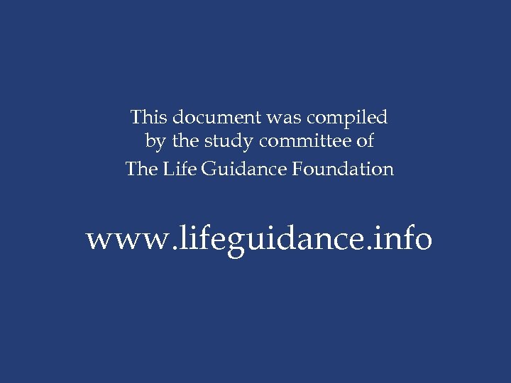 This document was compiled by the study committee of The Life Guidance Foundation www.