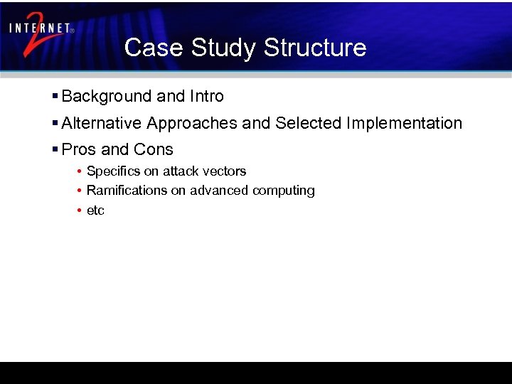 Case Study Structure § Background and Intro § Alternative Approaches and Selected Implementation §