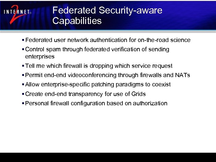 Federated Security-aware Capabilities § Federated user network authentication for on-the-road science § Control spam