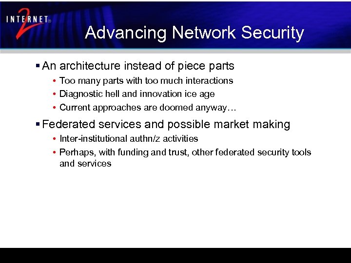 Advancing Network Security § An architecture instead of piece parts • Too many parts