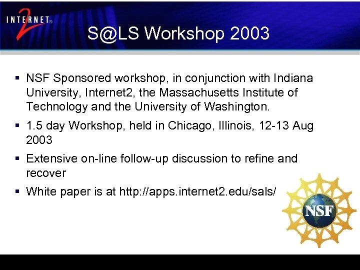 S@LS Workshop 2003 § NSF Sponsored workshop, in conjunction with Indiana University, Internet 2,