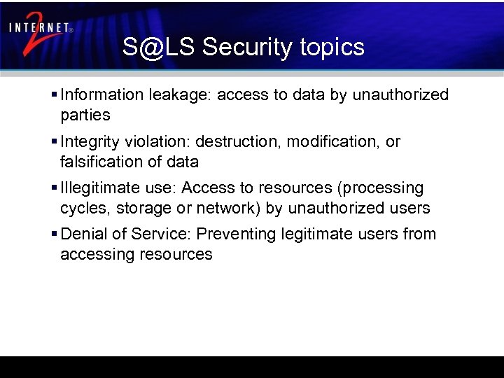 S@LS Security topics § Information leakage: access to data by unauthorized parties § Integrity