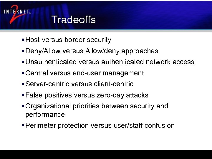 Tradeoffs § Host versus border security § Deny/Allow versus Allow/deny approaches § Unauthenticated versus