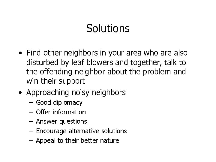 Solutions • Find other neighbors in your area who are also disturbed by leaf