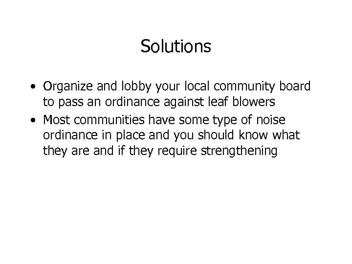 Solutions • Organize and lobby your local community board to pass an ordinance against