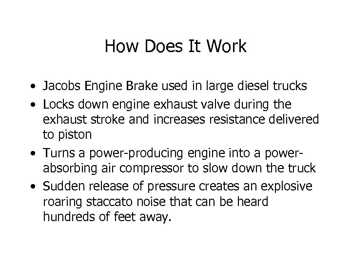 How Does It Work • Jacobs Engine Brake used in large diesel trucks •