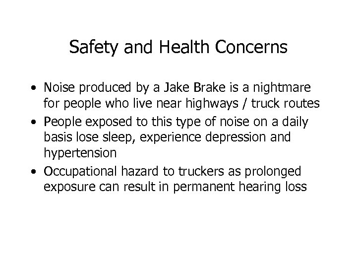 Safety and Health Concerns • Noise produced by a Jake Brake is a nightmare