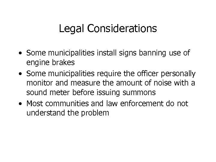 Legal Considerations • Some municipalities install signs banning use of engine brakes • Some