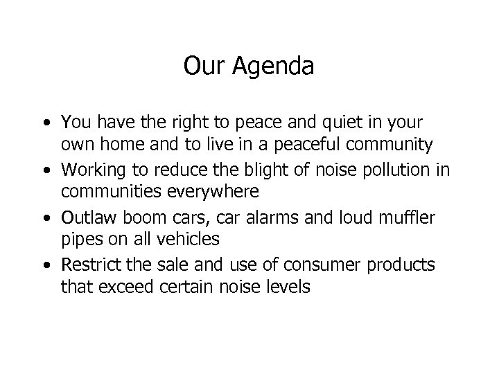 Our Agenda • You have the right to peace and quiet in your own