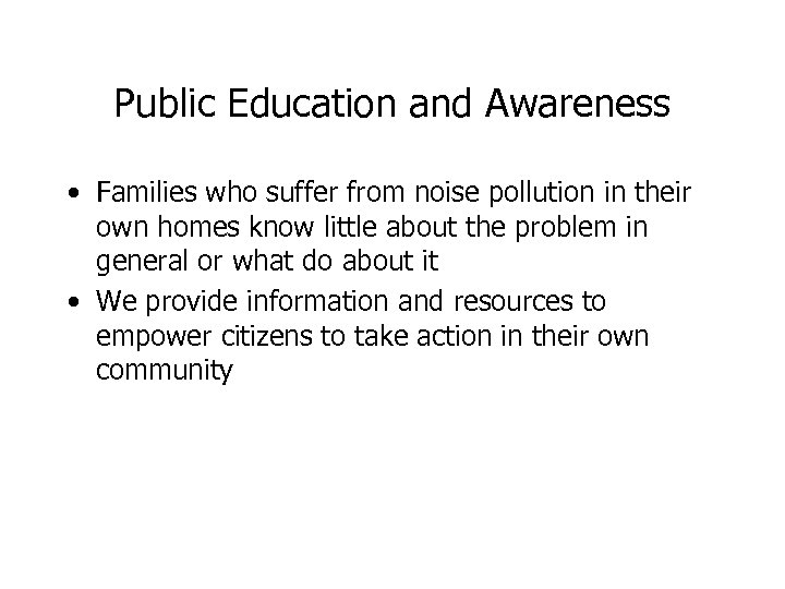 Public Education and Awareness • Families who suffer from noise pollution in their own