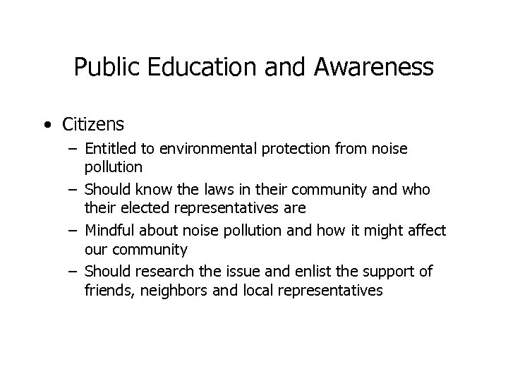 Public Education and Awareness • Citizens – Entitled to environmental protection from noise pollution