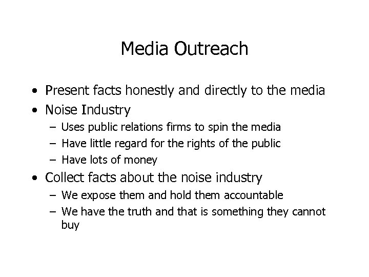 Media Outreach • Present facts honestly and directly to the media • Noise Industry