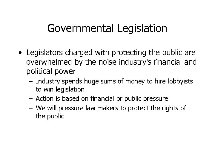 Governmental Legislation • Legislators charged with protecting the public are overwhelmed by the noise