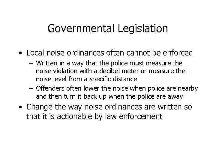 Governmental Legislation • Local noise ordinances often cannot be enforced – Written in a