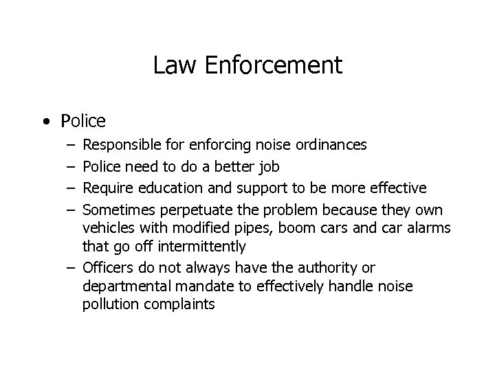 Law Enforcement • Police – – Responsible for enforcing noise ordinances Police need to