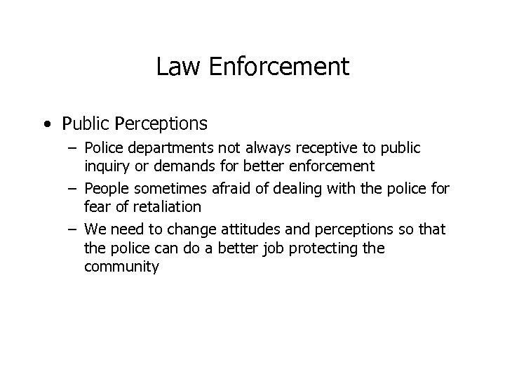 Law Enforcement • Public Perceptions – Police departments not always receptive to public inquiry