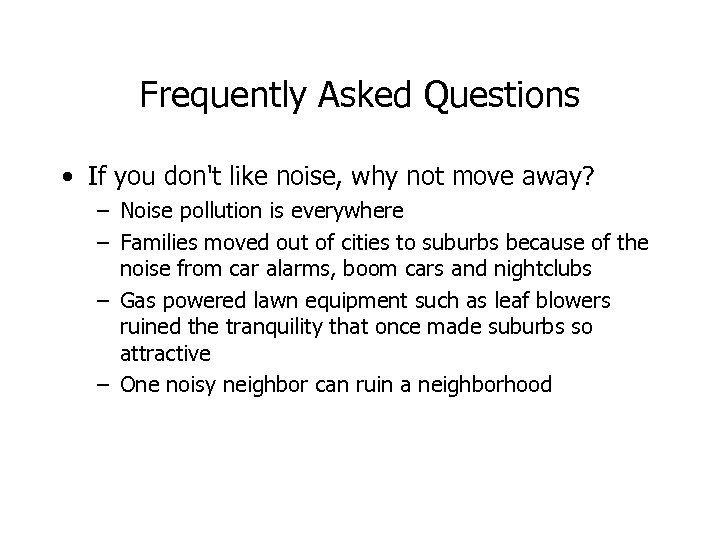 Frequently Asked Questions • If you don't like noise, why not move away? –