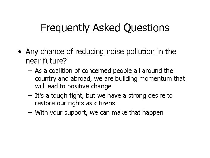 Frequently Asked Questions • Any chance of reducing noise pollution in the near future?