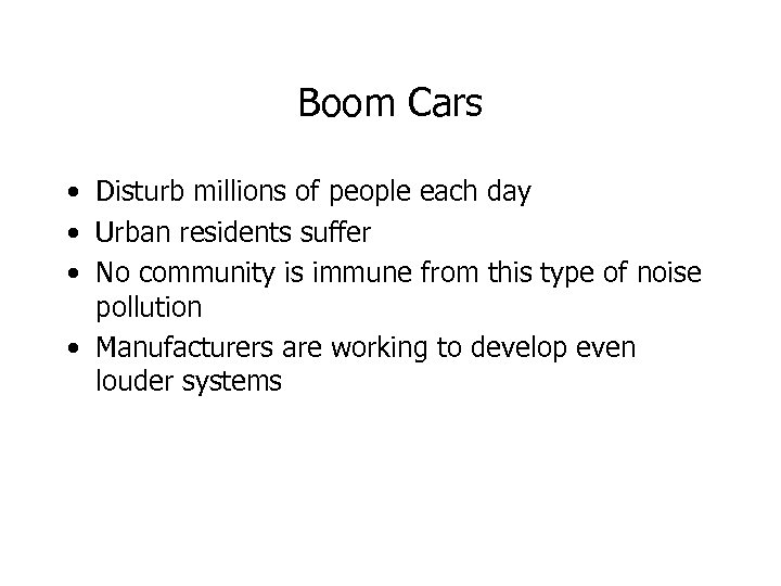 Boom Cars • Disturb millions of people each day • Urban residents suffer •