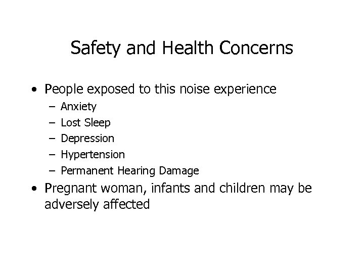 Safety and Health Concerns • People exposed to this noise experience – – –