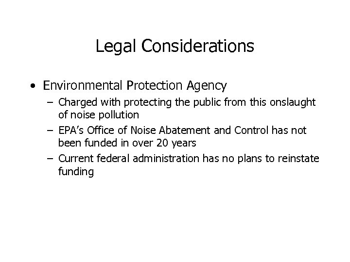 Legal Considerations • Environmental Protection Agency – Charged with protecting the public from this