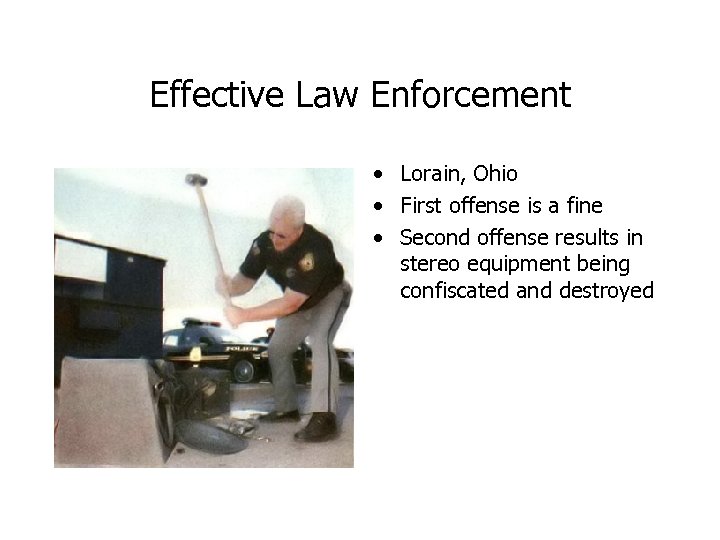 Effective Law Enforcement • Lorain, Ohio • First offense is a fine • Second