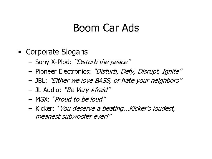 Boom Car Ads • Corporate Slogans – – – Sony X-Plod: “Disturb the peace”