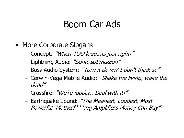 Boom Car Ads • More Corporate Slogans – – Concept: “When TOO loud. .