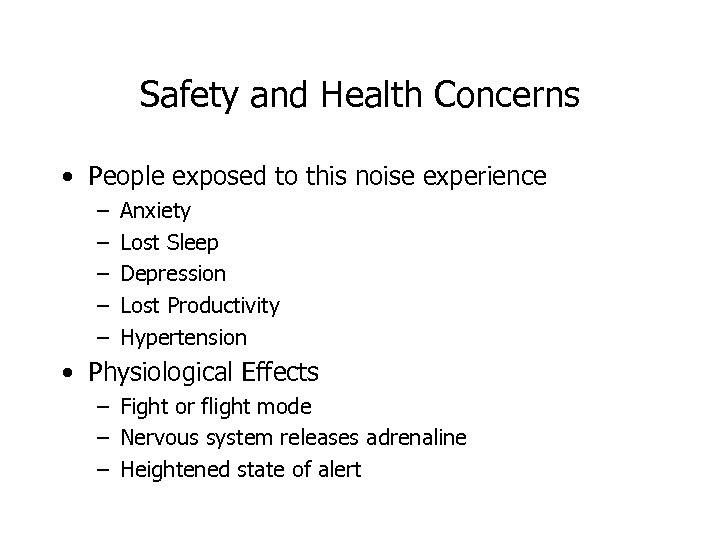 Safety and Health Concerns • People exposed to this noise experience – – –