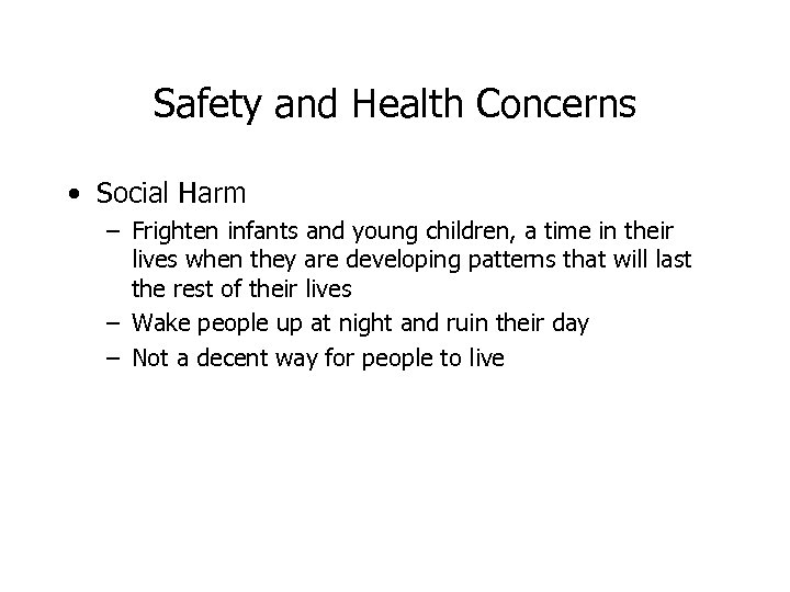 Safety and Health Concerns • Social Harm – Frighten infants and young children, a