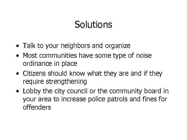Solutions • Talk to your neighbors and organize • Most communities have some type