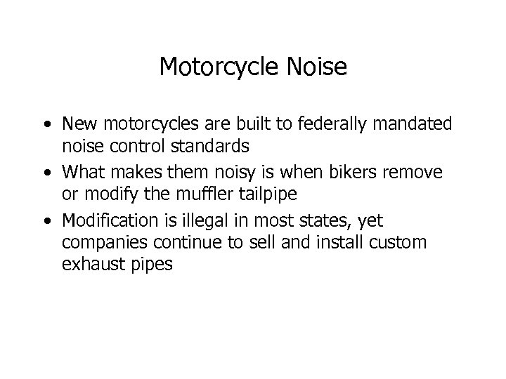 Motorcycle Noise • New motorcycles are built to federally mandated noise control standards •
