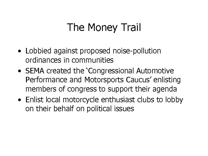 The Money Trail • Lobbied against proposed noise-pollution ordinances in communities • SEMA created
