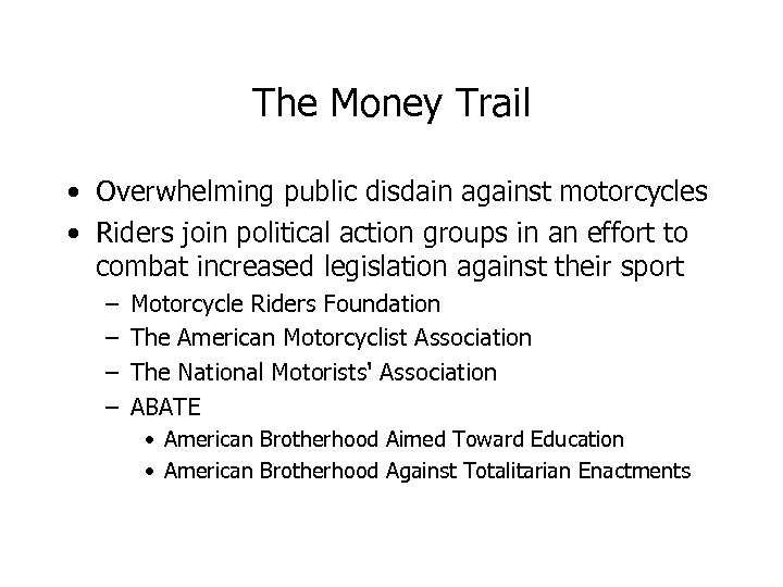 The Money Trail • Overwhelming public disdain against motorcycles • Riders join political action