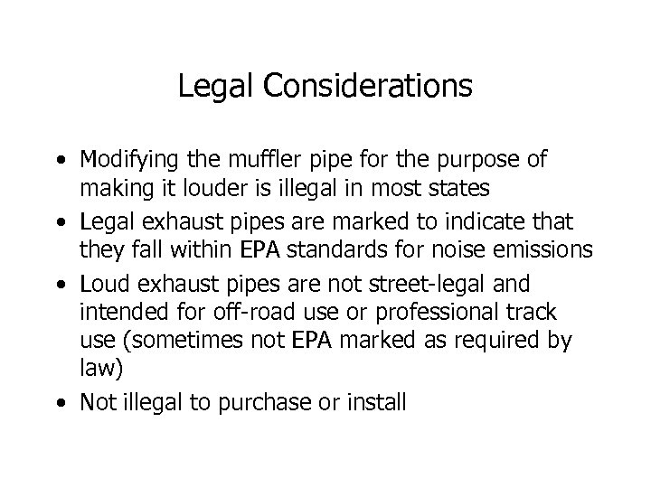 Legal Considerations • Modifying the muffler pipe for the purpose of making it louder