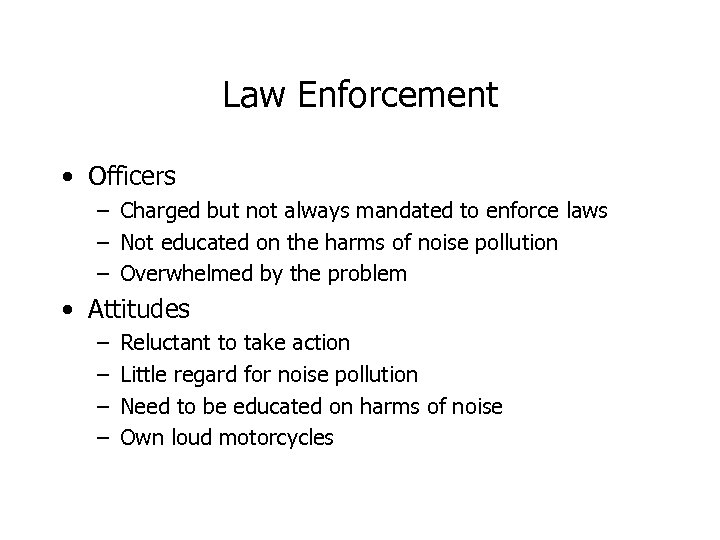 Law Enforcement • Officers – Charged but not always mandated to enforce laws –