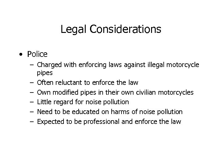 Legal Considerations • Police – Charged with enforcing laws against illegal motorcycle pipes –