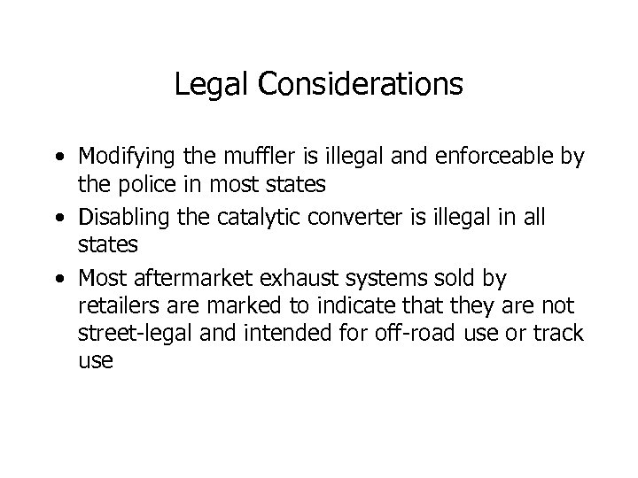 Legal Considerations • Modifying the muffler is illegal and enforceable by the police in