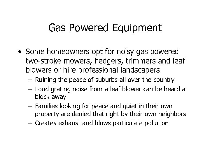 Gas Powered Equipment • Some homeowners opt for noisy gas powered two-stroke mowers, hedgers,