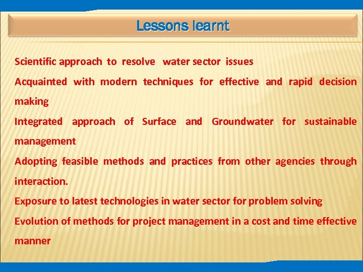Lessons learnt Scientific approach to resolve water sector issues Acquainted with modern techniques for