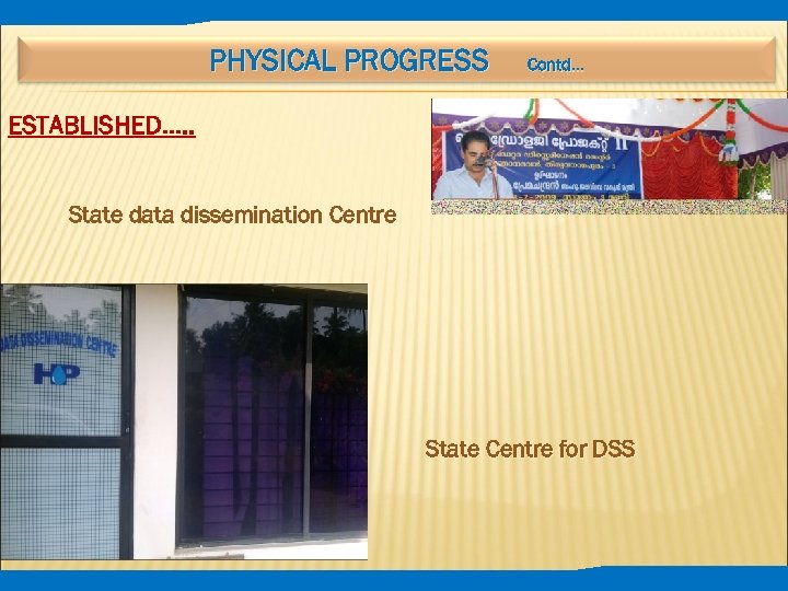 PHYSICAL PROGRESS Contd… ESTABLISHED…. . State data dissemination Centre State Centre for DSS 