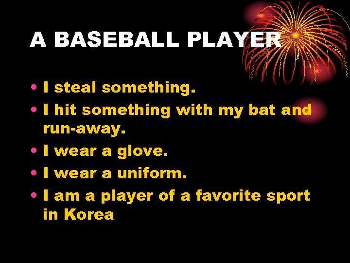 A BASEBALL PLAYER • I steal something. • I hit something with my bat